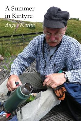 A Summer in Kintyre: Memories and Reflections by Martin, Angus