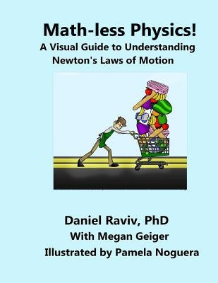 Math-Less Physics: A Visual Guide to Understanding Newton's Laws of Motion by Raviv, Daniel