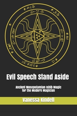 Evil Speech Stand Aside: Ancient Mesopotamian Ishib Magic for the Modern Magician by Kindell, Vanessa