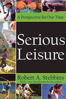 Serious Leisure: A Perspective for Our Time by Stebbins, Robert A.