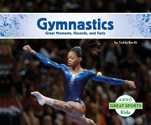 Gymnastics: Great Moments, Records, and Facts by Borth, Teddy
