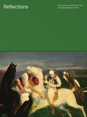 Reflections: The American Collection of the Columbus Museum of Art by Maciejunes, Nannette V.