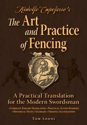 Ridolfo Capoferro's the Art and Practice of Fencing: A Practical Translation for the Modern Swordsman by Leoni, Tom