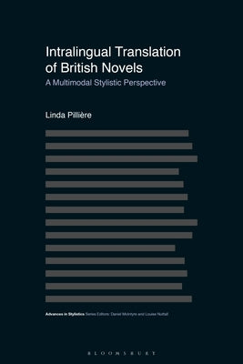 Intralingual Translation of British Novels: A Multimodal Stylistic Perspective by Pillière, Linda