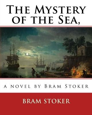 The Mystery of the Sea, a novel by Bram Stoker by Stoker, Bram
