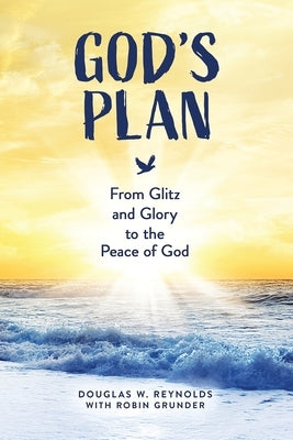 God's Plan: From Glitz and Glory to the Peace of God by Grunder, Robin