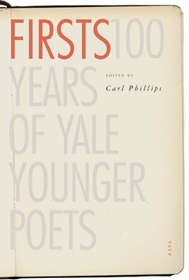 Firsts: 100 Years of Yale Younger Poets by Phillips, Carl