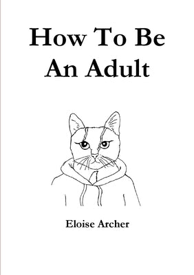 How To Be An Adult by Archer, Eloise
