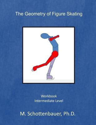 The Geometry of Figure Skating: Workbook by Schottenbauer, M.