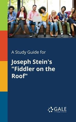 A Study Guide for Joseph Stein's Fiddler on the Roof by Gale, Cengage Learning
