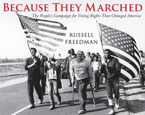 Because They Marched: The People's Campaign for Voting Rights That Changed America by Freedman, Russell