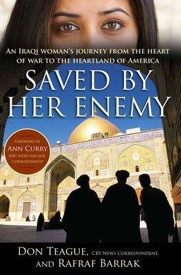 Saved by Her Enemy: An Iraqi Woman's Journey from the Heart of War to the Heartland of America by Teague, Don