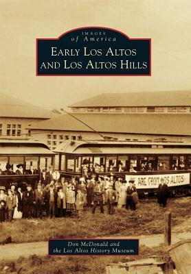 Early Los Altos and Los Altos Hills by McDonald, Don