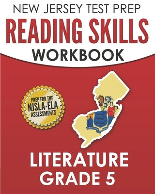 NEW JERSEY TEST PREP Reading Skills Workbook Literature Grade 5: Preparation for the NJSLA-ELA by Hawas, J.