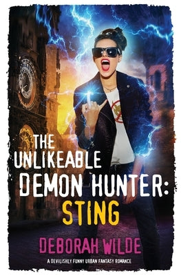 The Unlikeable Demon Hunter: Sting: A Devilishly Funny Urban Fantasy Romance by Wilde, Deborah