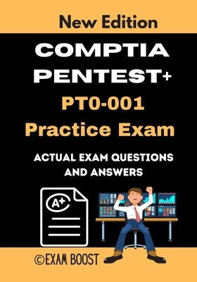CompTIA PenTest+ PT0-001 Practice Exam: Actual New Exams Questions and Answers for CompTIA PenTest+ Certification by Boost, Exam