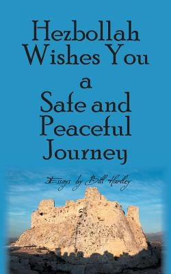 Hezbollah Wishes You a Safe and Peaceful Journey by Hartley, Bill