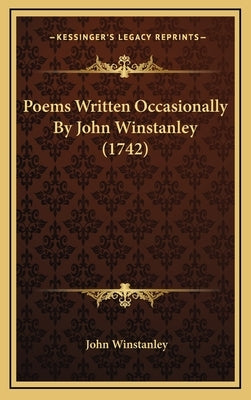 Poems Written Occasionally by John Winstanley (1742) by Winstanley, John