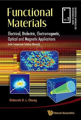 Functional Materials: Electrical, Dielectric, Electromagnetic, Optical and Magnetic Applications by Chung, Deborah D. L.