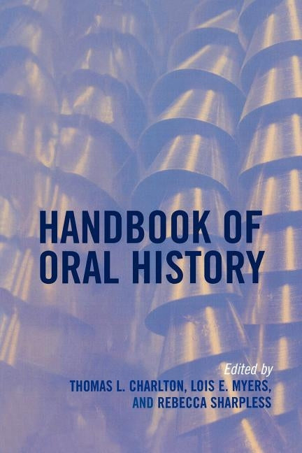 Handbook of Oral History by Charlton, Thomas L.