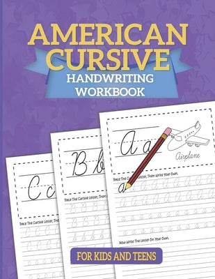 American Cursive Handwriting Workbook: Cursive Writing For Children - A Kids Handwriting Practice Workbook To Master Letters, Words & Sentences by Handwriting Space
