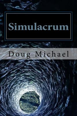 Simulacrum: Exposing and Transcending the Perceptual Control Paradigm by Michael, Doug