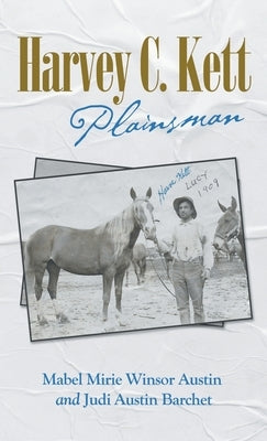 Harvey C. Kett: Plainsman by Austin, Mabel Mirie