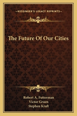 The Future of Our Cities by Futterman, Robert A.