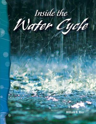 Inside the Water Cycle by Rice, William B.