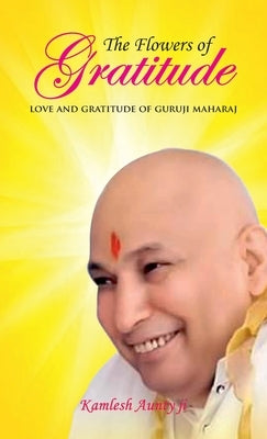 The Flowers of Gratitude by Kamlesh Aunty Ji