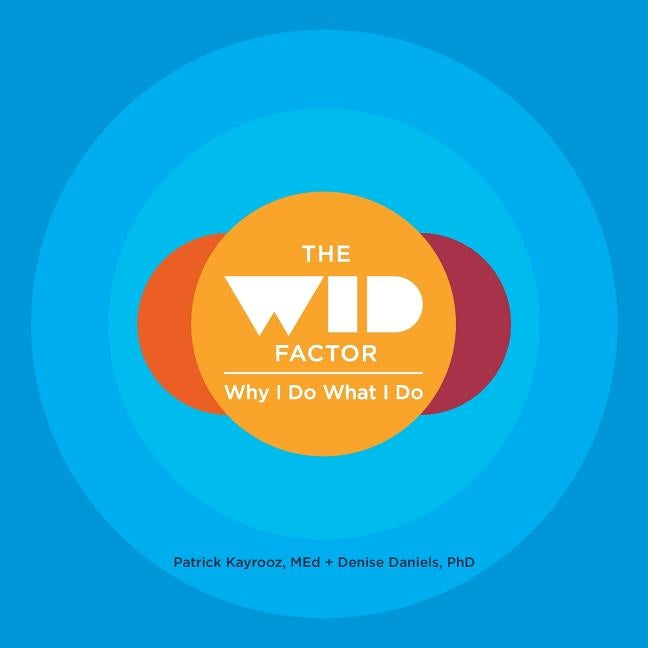 The WID Factor: Why I Do What I Do by Kayrooz, Patrick