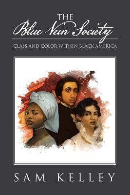 The Blue Vein Society: Class and Color Within Black America: Class and Color Within Black America by Kelley, Sam