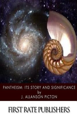 Pantheism: Its Story and Significance by Picton, J. Allanson