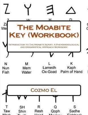 The Moabite Key (Workbook): Introduction to The Moabite Script: A Phenomenological and Grammatical Approach Workbook by El, Cozmo