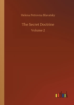 The Secret Doctrine: Volume 2 by Blavatsky, Helena Petrovna