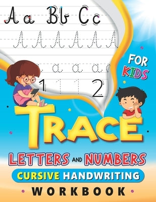 Trace Letters and Numbers, Cursive Handwriting Workbook for Kids: Handwriting Practice Book with lines, Cursive Small Letters Practice Worksheets, Num by Art Books, Nkm Kids