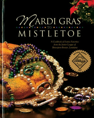 Mardi Gras to Mistletoe: A Cookbook of Festive Favorites from the Junior League of Shreveport-Bossier, Louisiana by Junior League of Shreveport-Bossier Loui