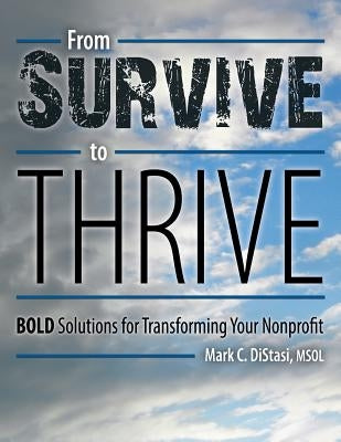 From Survive to Thrive: BOLD Solutions for Transforming Your Nonprofit by Distasi Msol, Mark C.