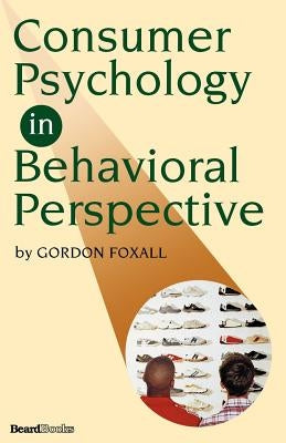 Consumer Psychology in Behavioral Perspective by Foxall, Gordon