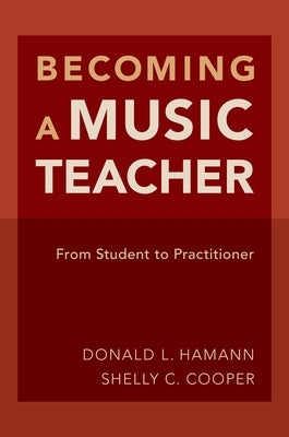 Becoming a Music Teacher: From Student to Practitioner by Hamann, Donald L.