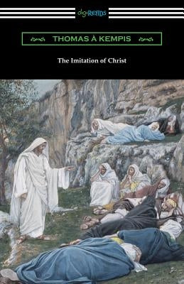 The Imitation of Christ (Translated by William Benham with an Introduction by Frederic W. Farrar) by Kempis, Thomas a.
