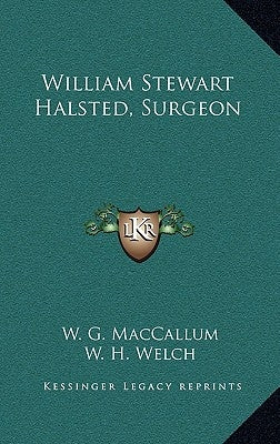William Stewart Halsted, Surgeon by MacCallum, W. G.