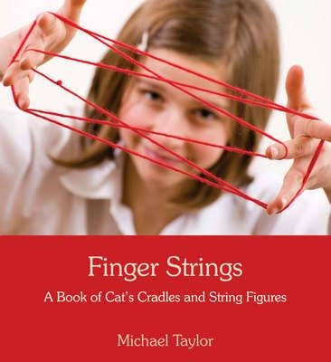 Finger Strings: A Book of Cat's Cradles and String Figures by Taylor, Michael
