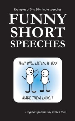 Funny Short Speeches: Examples of 5 to 10-minute speeches by Taris, James
