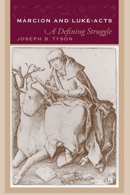 Marcion and Luke-Acts: A Defining Struggle by Tyson, Joseph B.