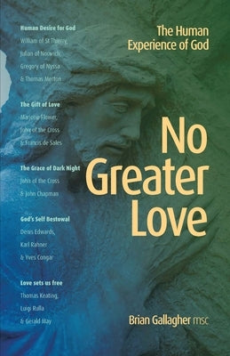 No Greater Love: The Human Experience of God by Gallagher, Brian
