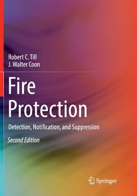 Fire Protection: Detection, Notification, and Suppression by Till, Robert C.
