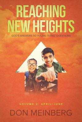 Reaching New Heights: God's Answers to Young Teens' Questions Volume 2: April-June by Meinberg, Don