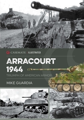 Arracourt 1944: Triumph of American Armor by Guardia, Mike