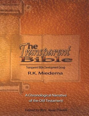 The Transparent Bible - Old Testament Guide by Miedema, Robert K.